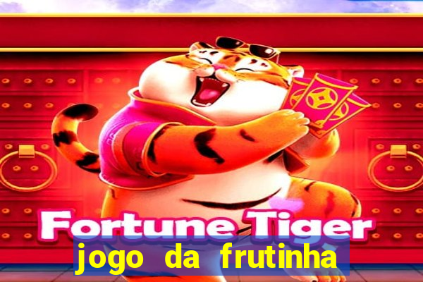 jogo da frutinha da dinheiro